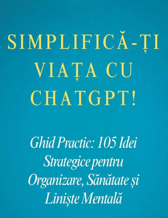 105 Idei pentru a-ți Simplifica Viața cu ChatGPT